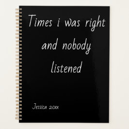Times I Was Right And Nobody Listened Notizbuch  Planer