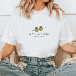 Tini Bit Older | Martini Themed Geburtstag T-Shirt