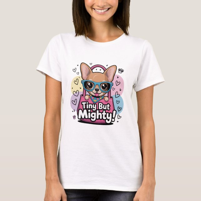 Tiny but Mighty Chihuahua T-Shirt (Vorderseite)
