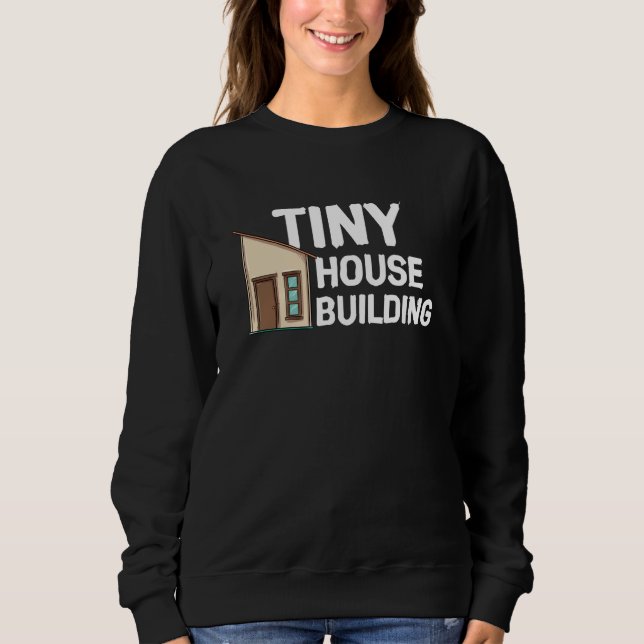 Tiny House Building Sweatshirt (Vorderseite)