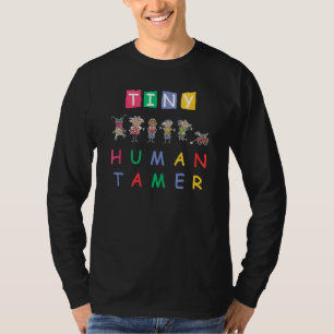 Tiny Human Tamer for Teachers Daycare Provider Gi T-Shirt