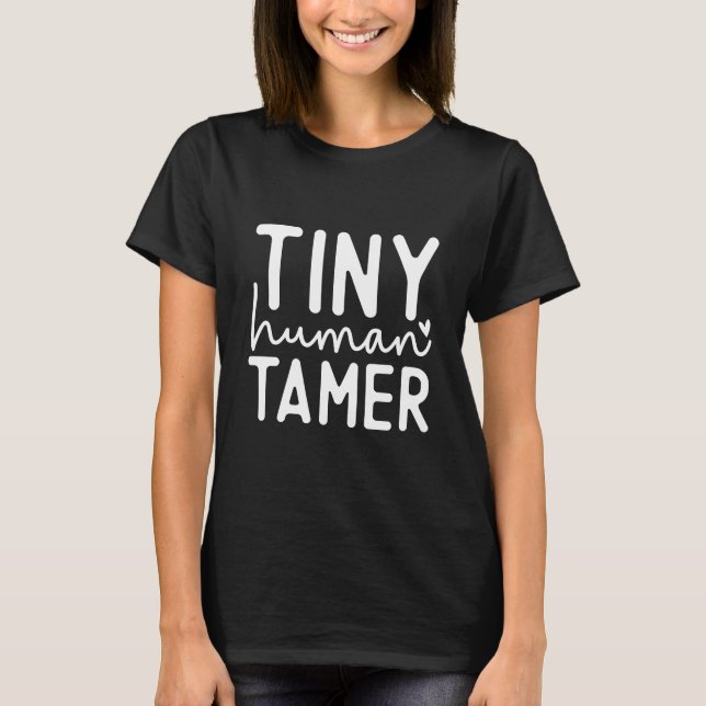 Tiny Human Tamer Sarcastic Funny Mama Geschenk T-Shirt (Vorderseite)