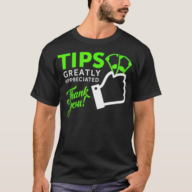 Tips Greatly Appreciated  T-Shirt (Vorderseite)