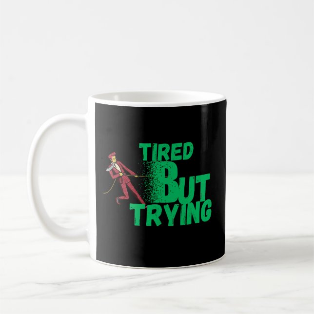 Tired But Trying Mug for Daily Motivation and Hard (Gauche)