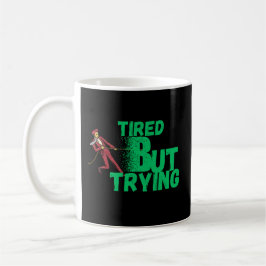 Tired But Trying Mug for Daily Motivation and Hard Kaffeetasse