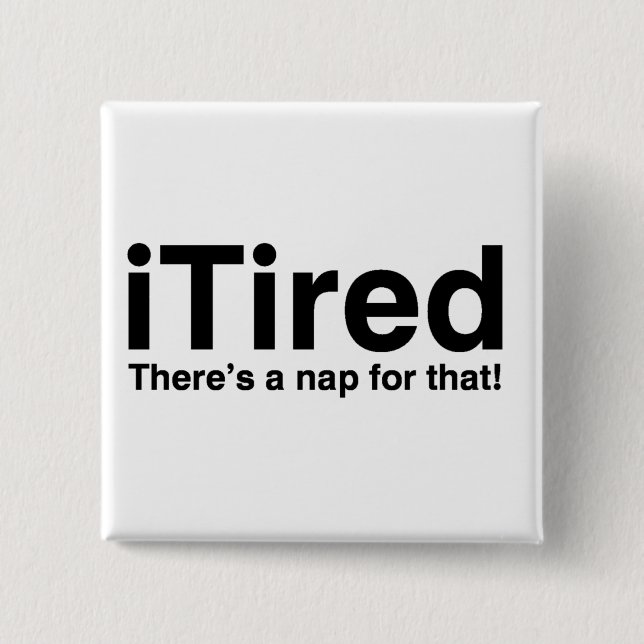 Tired - Dafür gibt es ein Nickerchen Button (Vorderseite)