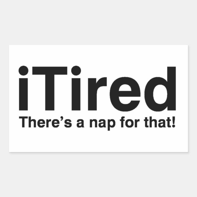 Tired - Dafür gibt es ein Nickerchen Rechteckiger Aufkleber (Vorderseite)