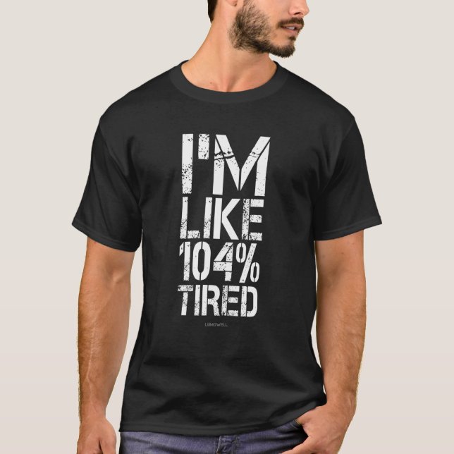 Tired Funny Fitness Shirts Im like 104 Tired T Shi (Vorderseite)