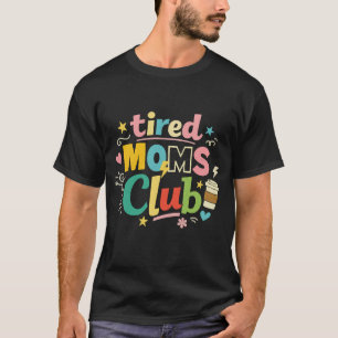 Tired Moms Club Kaffee Mom Humor T-Shirt