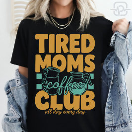 Tired Moms Coffee Club Koffeinierte Mama Muttersch T-Shirt