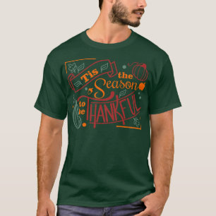 Tis The Season To Be Thankful Thanksgiving Fun Mom T-Shirt