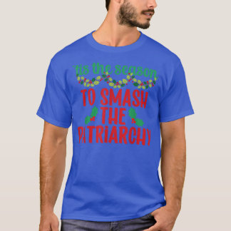 Tis The Season To Smash The Patriarchy Feminist Ch T-Shirt