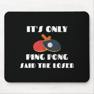 Tischtennis-Team Es ist nur Ping Pong sagte der Lo Mousepad