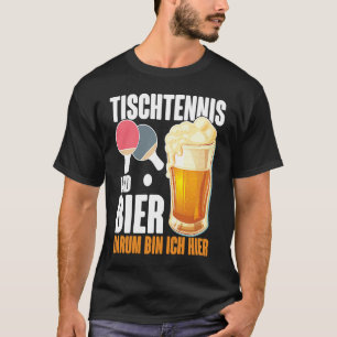 Tischtennis und Bier Dum Ich Hier Sprichwort Alkoh T-Shirt