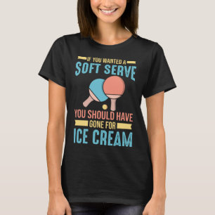 Tischtennis, wenn man einen weichen Serve Gewollt  T-Shirt