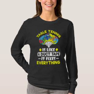 Tischtennis wie ein Duktband, das alles repariert T-Shirt