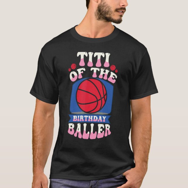 Titi Of The Birthday Baller Basketball Theme Bday  T-Shirt (Vorderseite)