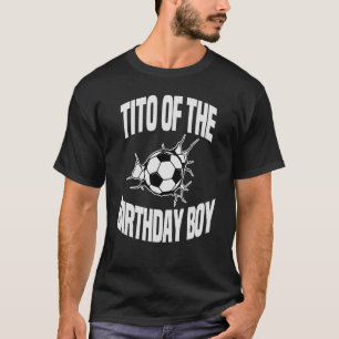 Tito of the Birthday Boy Soccer Ball Team Par T-Shirt
