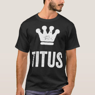 Titus the King Crown & Name Design for Men genannt T-Shirt