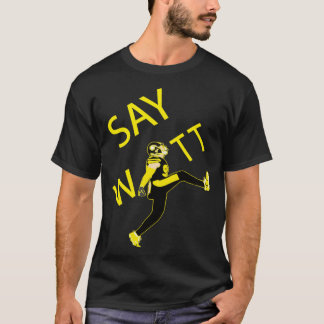 TJ WATT KICK Say WATT Funny Gift T-Shirt