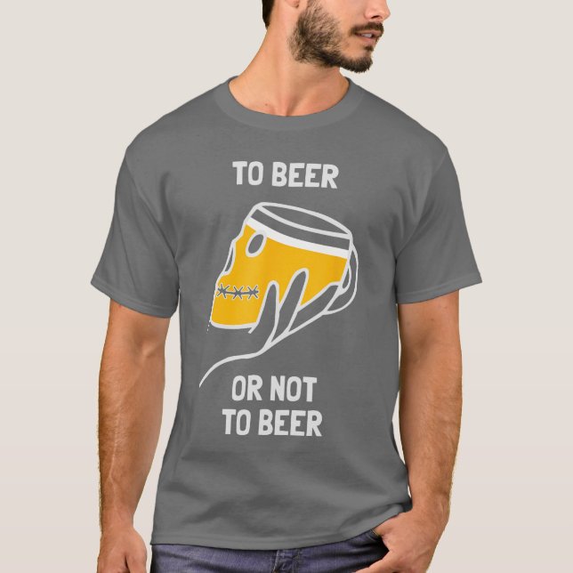 To Beer Or Not To Beer Funny Dilemma Drinking Alco T-Shirt (Vorderseite)
