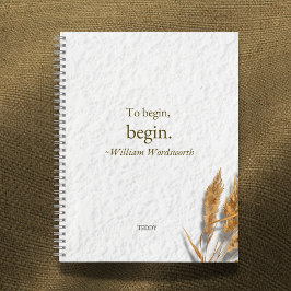 'To Begin, Begin ~ William Wordsworth' Notizbuch