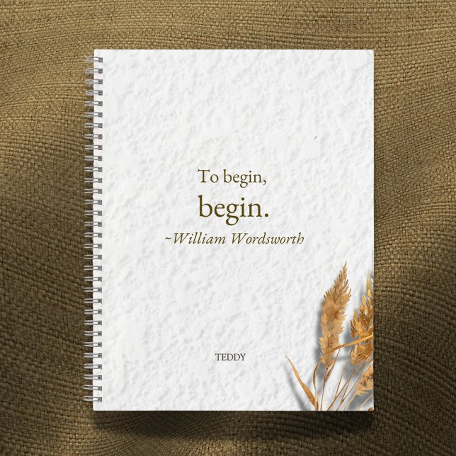 'To Begin, Begin ~ William Wordsworth' Notizbuch (Von Creator hochgeladen)