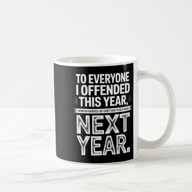 To Everyone I Offended This Year Work On Yourself  Kaffeetasse (Rechts)