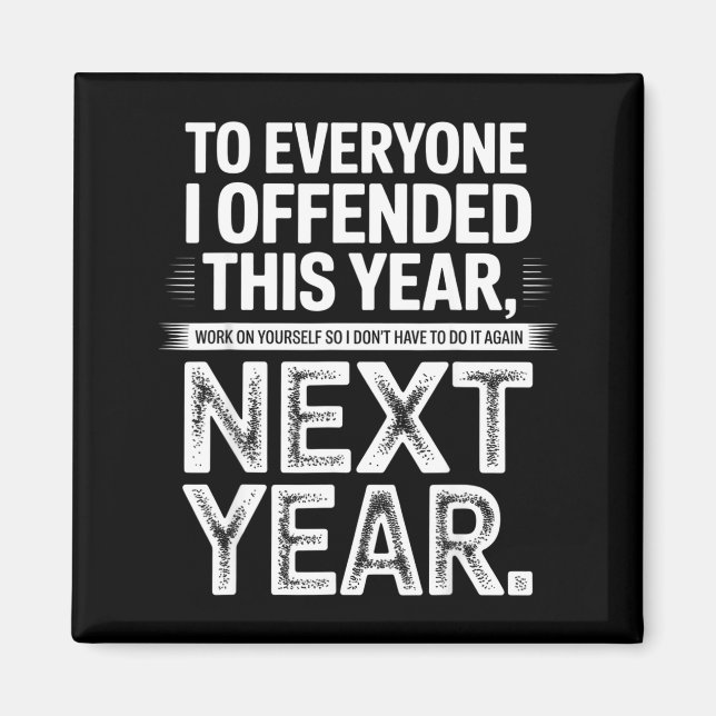 To Everyone I Offended This Year Work On Yourself  Magnet (Vorne)