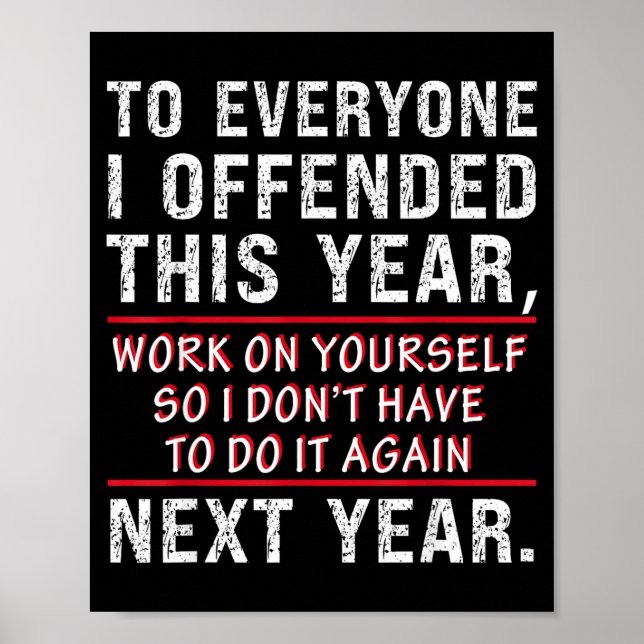 To Everyone I Offended This Year Work On Yourself  Poster (Vorne)