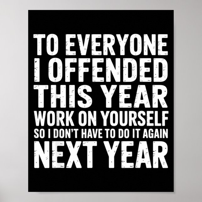 To Everyone I Offended This Year Work On Yourself  Poster (Vorne)