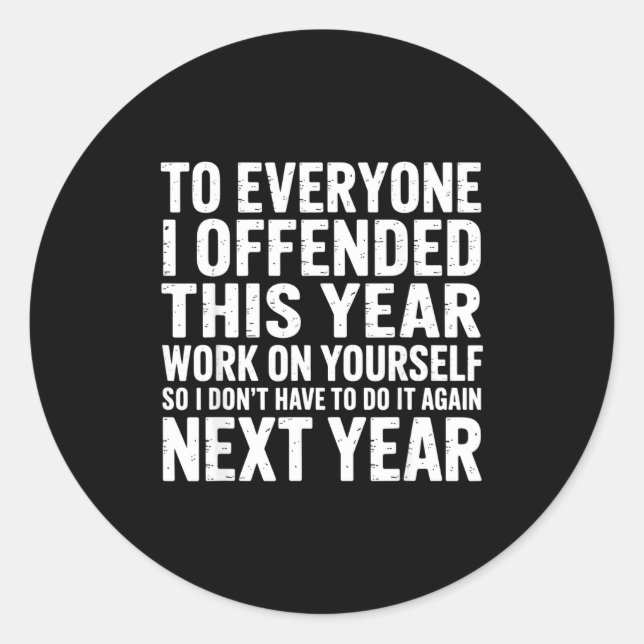 To Everyone I Offended This Year Work On Yourself  Runder Aufkleber (Vorderseite)