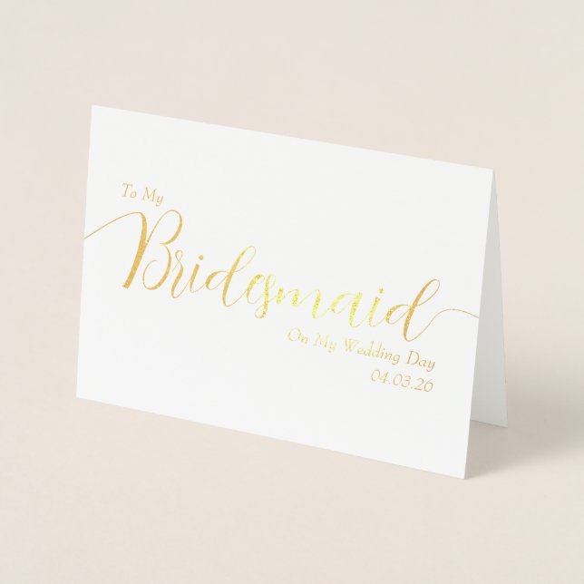 To My Bridesmaid on My Wedding Day Elegant Script Folienkarte (Vorderseite)