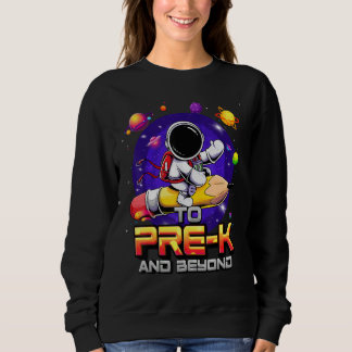 To Pre K And Beyond Astronaut Back To School Pre K Sweatshirt