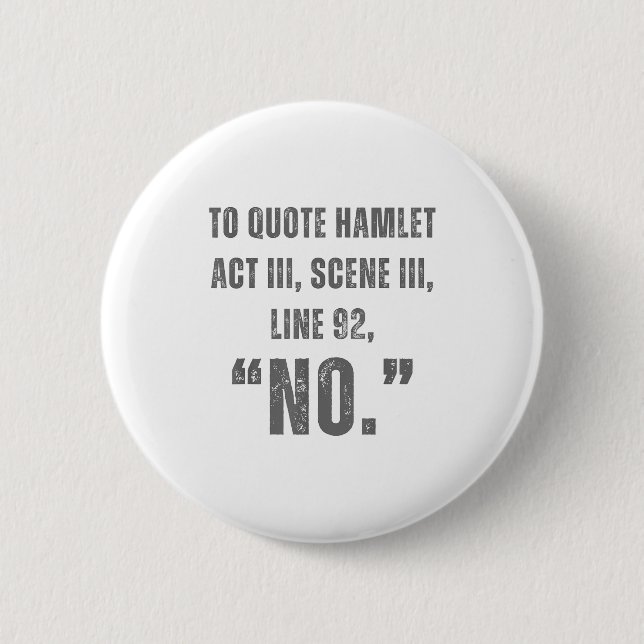 To Quote Hamlet No - Funny Sarcastic Quote  Button (Vorderseite)