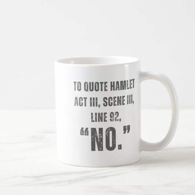 To Quote Hamlet No - Funny Sarcastic Quote  Kaffeetasse (Rechts)