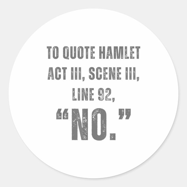 To Quote Hamlet No - Funny Sarcastic Quote  Runder Aufkleber (Vorderseite)