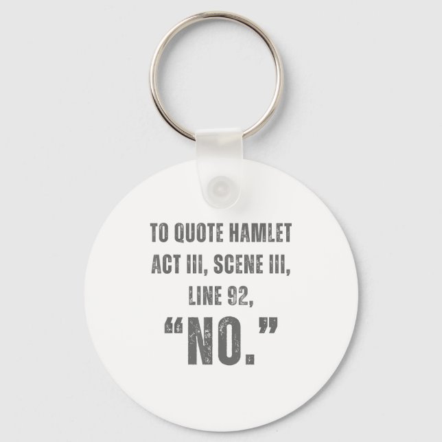 To Quote Hamlet No - Funny Sarcastic Quote  Schlüsselanhänger (Vorderseite)