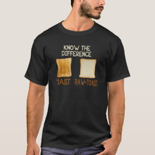 Toast kennen einen Unterschied Rohbrot Toast T-Shirt