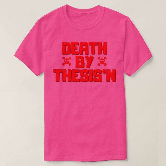 Tod durch ThesisingThesisnx27nPhd Dissertation hum T-Shirt (Design vorne)
