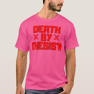 Tod durch ThesisingThesisnx27nPhd Dissertation hum T-Shirt