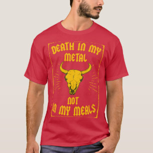 Tod in meinem Metall nicht in meinen Mahlzeiten T-Shirt