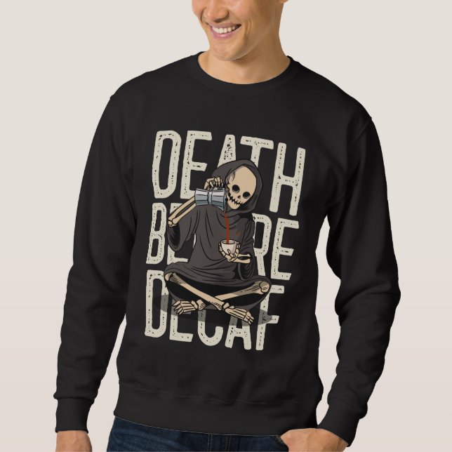 Tod vor Decaf - Funny Grim Sensenmann Kaffee Liebe Sweatshirt (Vorderseite)