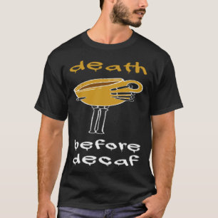 Tod vor Decaf Kaffeepause T-Shirt