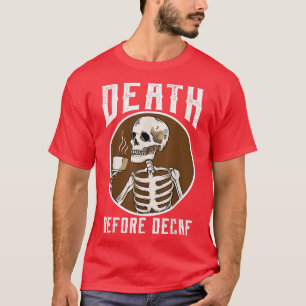 Tod vor Decaf Skeleton Kaffee Lover Kaffee Kaffee T-Shirt