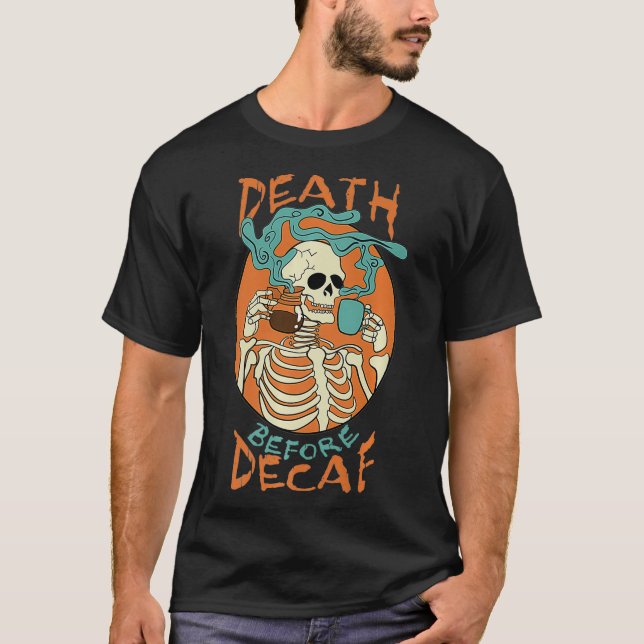Tod vor Decaf Skeleton Kaffeepause T-Shirt (Vorderseite)