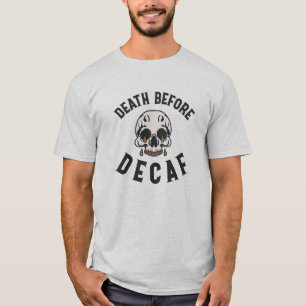 Tod vor Entkoffeinierter Schädel - Kaffeeliebhaber T-Shirt