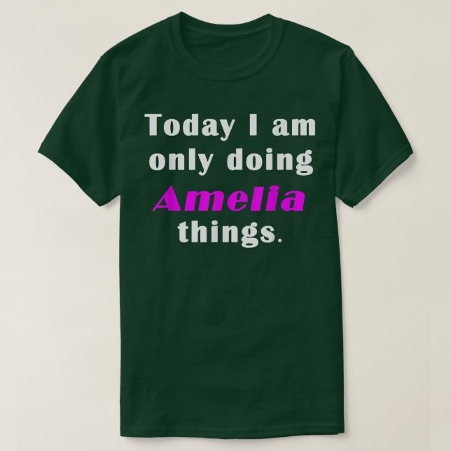 Today I am only doing Amelia things  T-Shirt (Design vorne)
