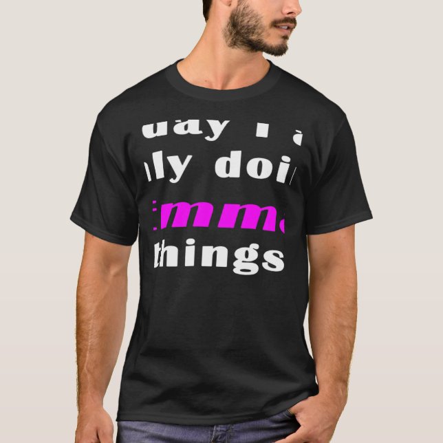 Today I am only doing Emma things  T-Shirt (Vorderseite)