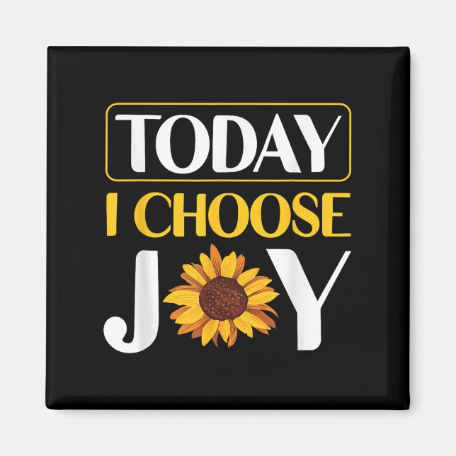 Today I Choose Joy  Magnet (Vorne)